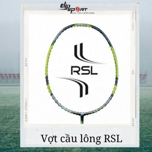 Vợt cầu lông RSL - Con ghẻ của người dùng Việt Nam