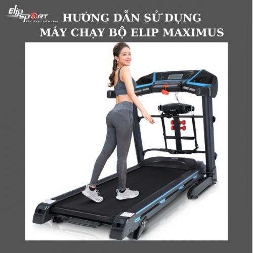 Hướng dẫn sử dụng máy chạy bộ ELIP Maximus từ A tới Z