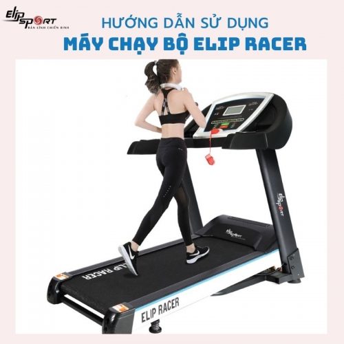 Hướng dẫn sử dụng máy chạy bộ ELIP Racer đơn giản tại nhà