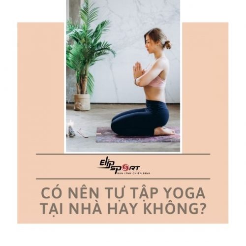 Có nên tự tập yoga tại nhà hay phải đến phòng tập?