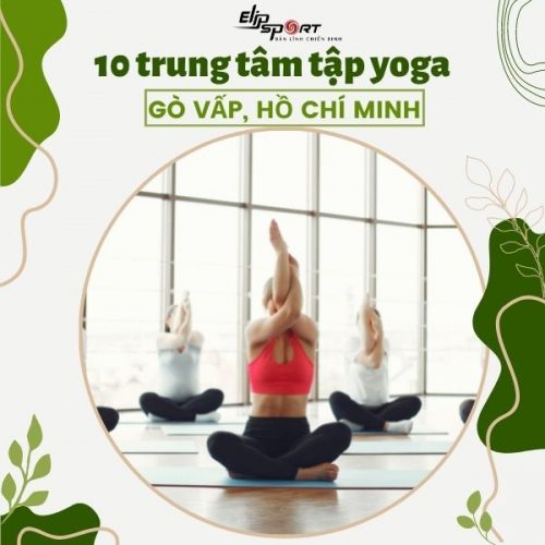 10 trung tâm tập yoga Gò Vấp Hồ Chí Minh chất lượng nhất