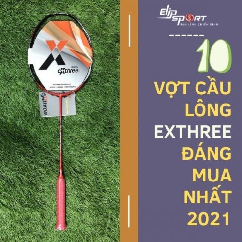 Top 10 Vợt Cầu Lông Exthree Đáng Mua Nhất 2021