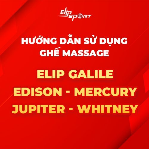 Hướng dẫn sử dụng ghế massage ELIP Galile - ELIP Edison - ELIP Mercury - ELIP Jupiter - ELIP Whitney