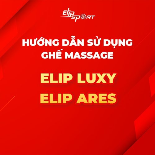 Hướng dẫn sử dụng ghế massage ELIP Luxy - ELIP Ares