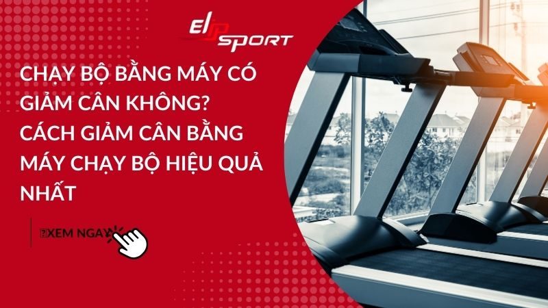 Chạy bộ bằng máy có giảm cân không? Cách giảm cân bằng máy chạy bộ hiệu quả nhất