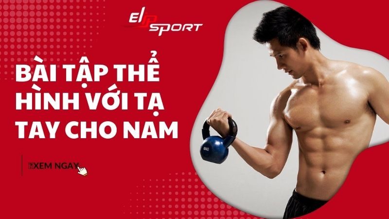 Hướng dẫn những bài tập thể hình với tạ tay tại nhà cho nam