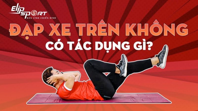 Đạp xe trên không có tác dụng gì? Các bài tập và các lưu ý để tập hiệu quả