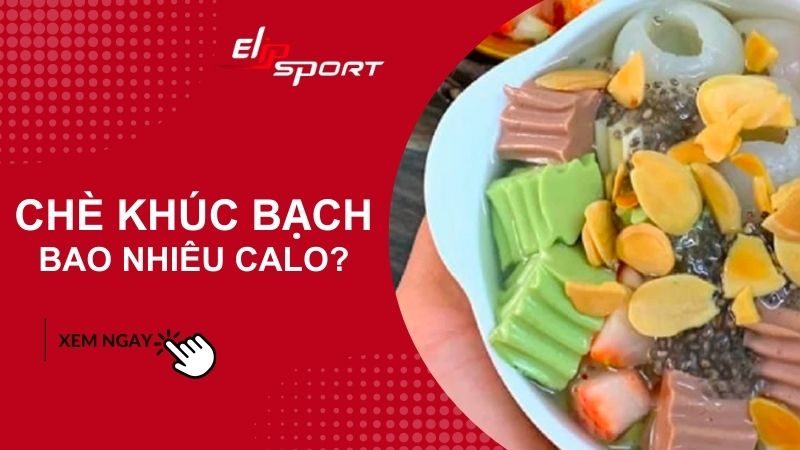 Chè khúc bạch bao nhiêu calo? Ăn có béo không? Cách ăn ít tăng cân