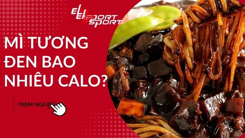 Mì tương đen bao nhiêu calo? Ăn mì tương đen có béo không?