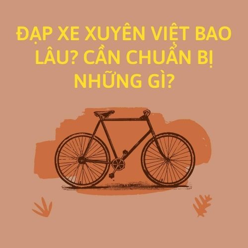Đạp xe xuyên Việt mất bao lâu? Cần chuẩn bị những gì?