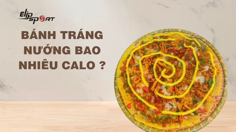 Bánh tráng nướng bao nhiêu calo? Tập gym có ăn bánh tráng nướng được không?