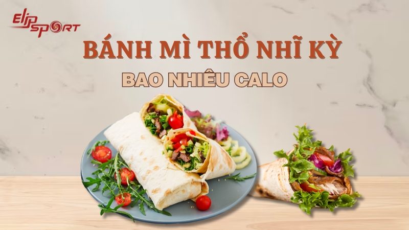 Bánh mì Thổ Nhĩ Kỳ bao nhiêu calo? Những lưu ý khi ăn bánh mì