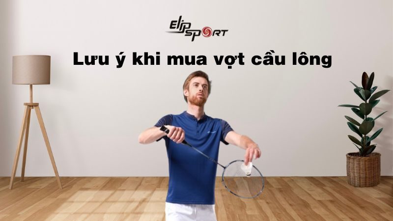 Những lưu ý khi mua vợt cầu lông cho người mới mà bạn cần biết