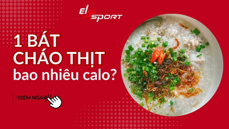 Cháo bao nhiêu calo? 1 bát cháo thịt bao nhiêu calo?