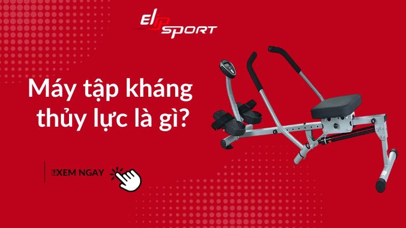 Máy tập kháng thủy lực là gì? Cách tập tốt cho sức khỏe