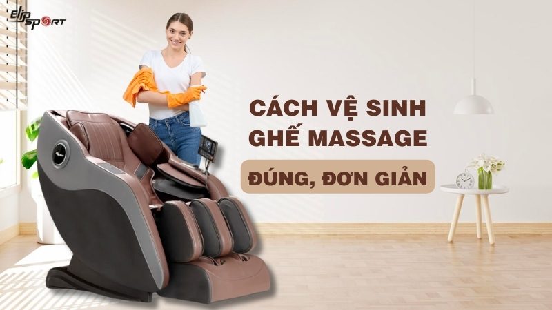 Cách vệ sinh ghế massage đơn giản sạch sẽ tại nhà, nhanh chóng