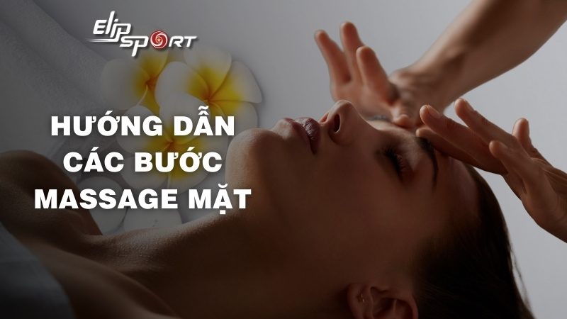 Hướng dẫn các bước massage mặt đơn giản chuẩn quy trình y khoa