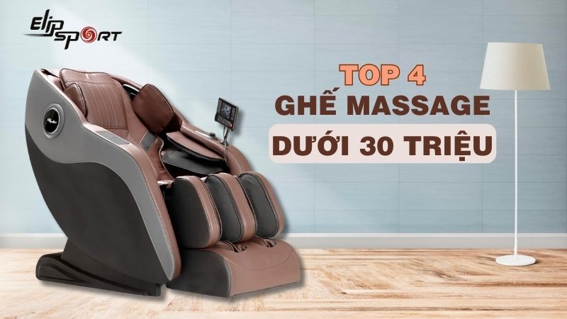 Top 4 ghế massage dưới 30 triệu bán chạy, chất lượng tại Elip Sport
