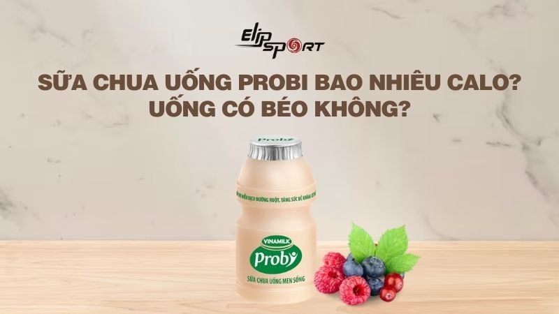 Sữa chua uống Probi bao nhiêu calo? Uống có béo không?