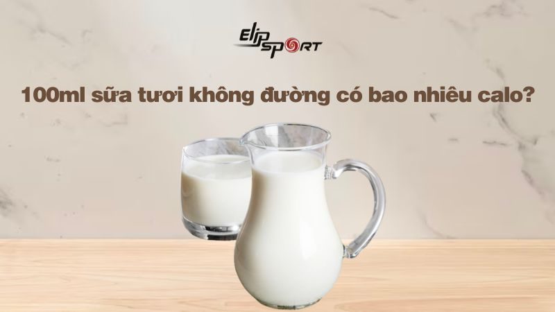 100ml sữa tươi không đường bao nhiêu calo? Uống giảm cân không?