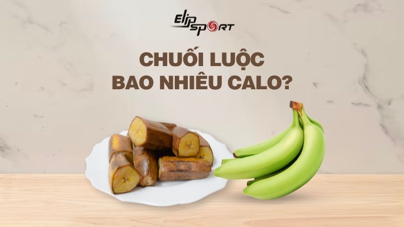 Chuối luộc bao nhiêu calo? Ăn chuối luộc có giảm cân không?