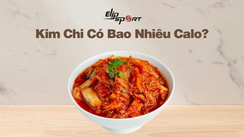 Kim Chi Có Bao Nhiêu Calo? Ăn Kim Chi Béo Hay Giảm Cân Và Cách Làm