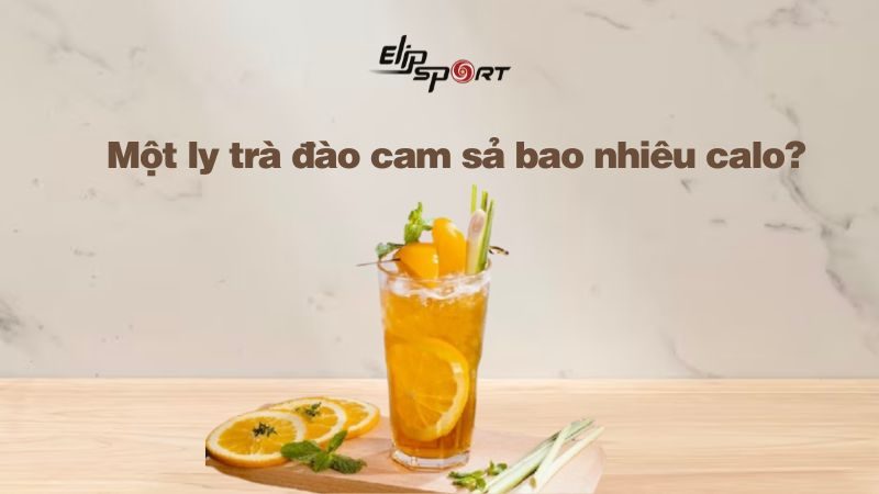 Trà đào cam sả bao nhiêu calo? Uống trà đào cam sả béo không và lưu ý