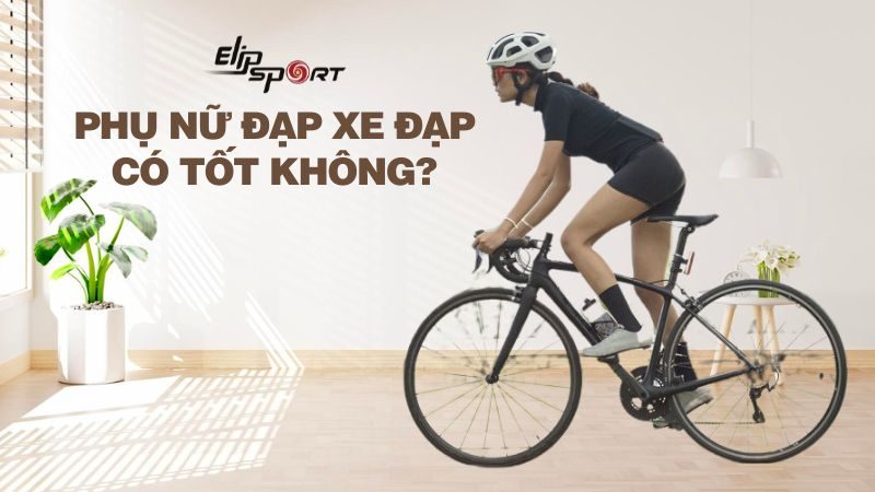 Phụ nữ đạp xe đạp có tốt không? Lợi ích và những lưu ý khi đạp xe