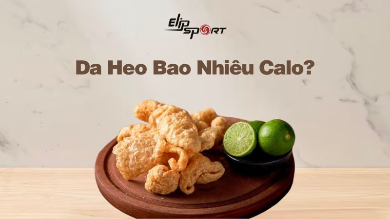 Da Heo Bao Nhiêu Calo? Ăn Da Heo Có Béo Không? Ăn Da Heo Sao Không Béo