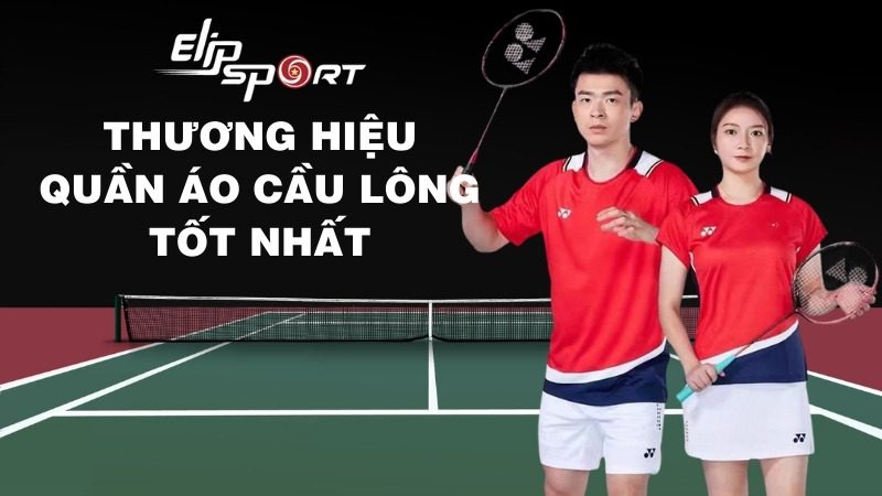 Top 11 thương hiệu quần áo cầu lông chất lượng, tốt nhất 2024