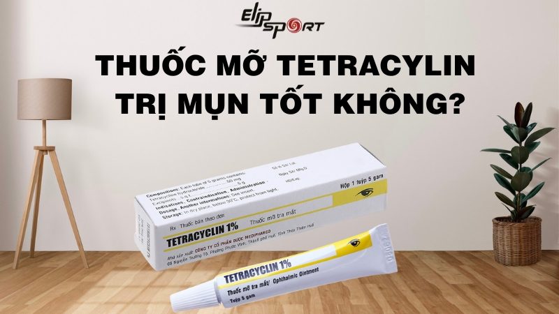Dùng thuốc mỡ Tetracyclin trị mụn có tốt không?