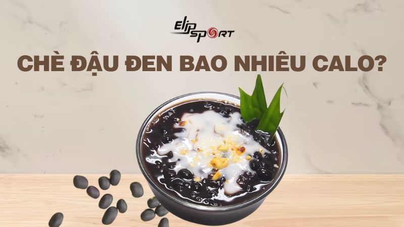 Chè đậu đen bao nhiêu calo? Ăn chè đỗ đen có béo không?