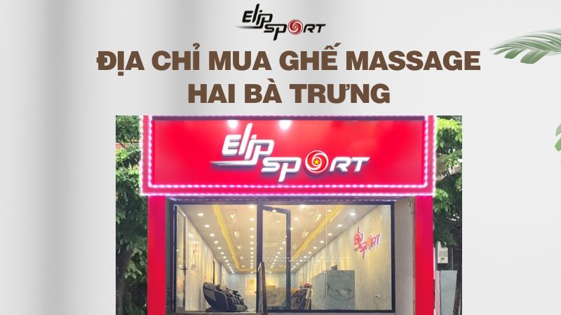 Elipsport - Địa chỉ mua ghế massage Hai Bà Trưng chính hãng