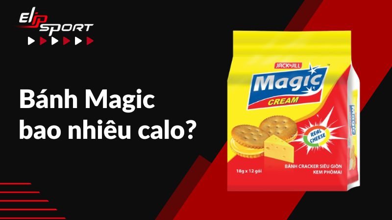 Bánh Magic bao nhiêu calo? Ăn có béo không? Cách ăn ít gây tăng cân