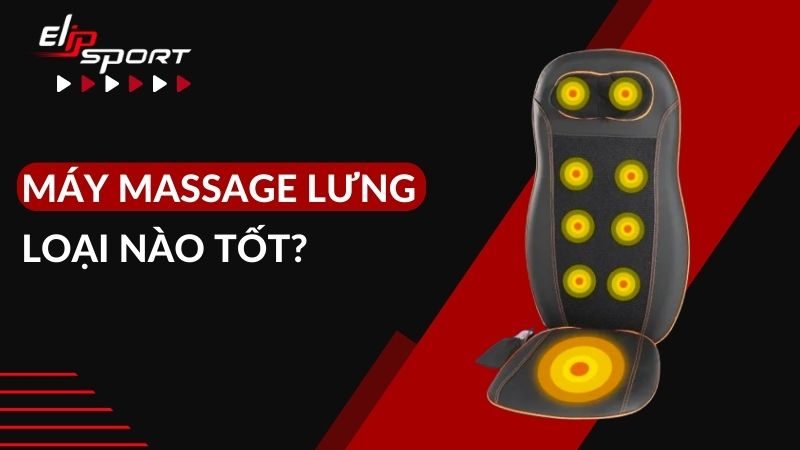 Máy massage lưng loại nào tốt? Cách chọn máy massage lưng phù hợp