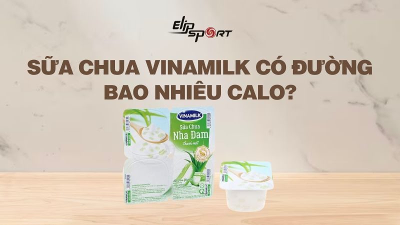 Sữa chua Vinamilk có đường bao nhiêu calo? Ăn có tăng cân không?
