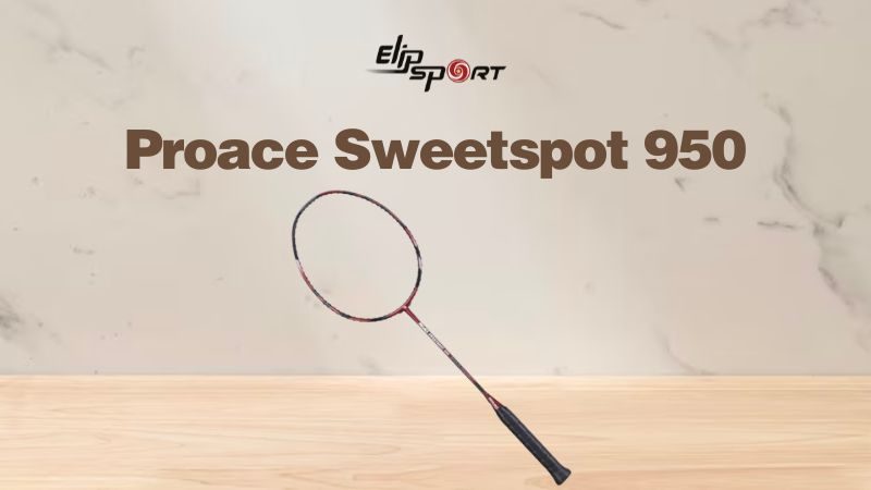 Đánh giá chi tiết vợt cầu lông Proace Sweetsport 950: Có đáng mua không?