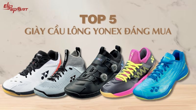 Top 5 dòng giày cầu lông Yonex chính hãng đáng mua nhất hiện nay