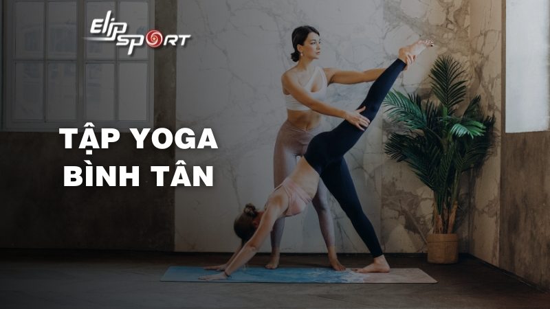 Những điểm tập yoga Bình Tân, Hồ Chí Minh tốt nhất