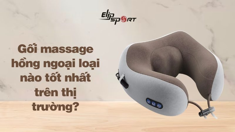 Gối massage hồng ngoại loại nào tốt nhất trên thị trường?