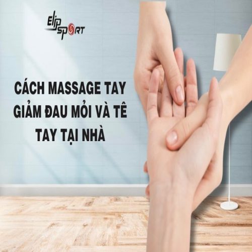 Cách massage tay giảm đau mỏi và tê tay tại nhà đơn giản, hiệu quả