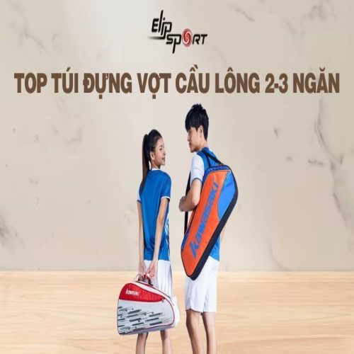 Top 8 túi đựng vợt cầu lông 2-3 ngăn đẹp, tiện lợi, đáng sở hữu 2024