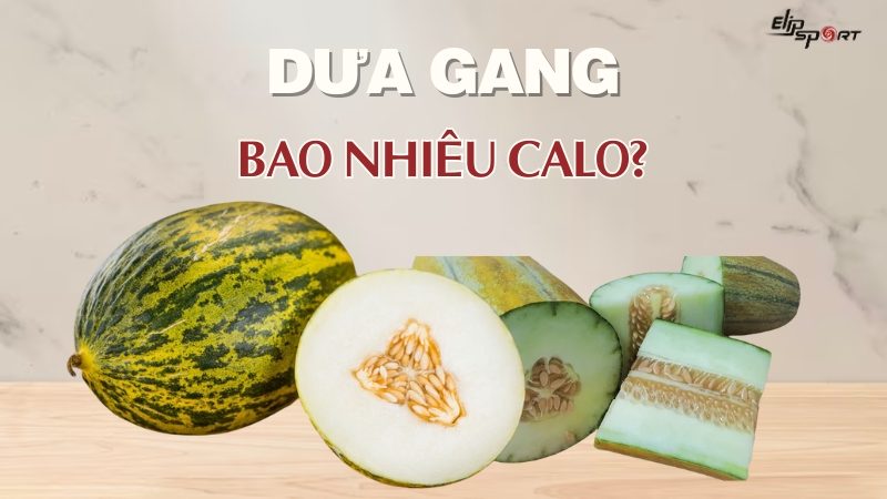  Dưa gang bao nhiêu calo? Ăn có béo không? Cách ăn dưa gang giảm cân