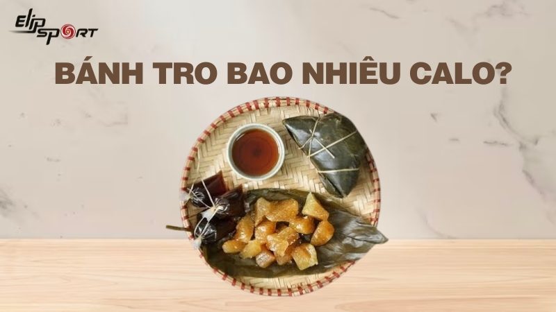 Bánh tro bao nhiêu calo? Ăn bánh tro có béo không? Cách ăn không béo