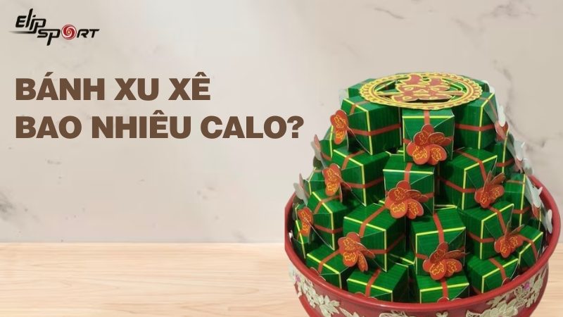 Bánh xu xê bao nhiêu calo? Ăn bánh xu thê (phu thê) có béo không?