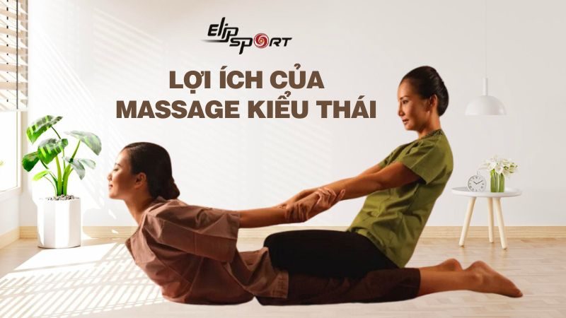 Massage Thái là gì? Lợi ích và quy trình massage kiểu Thái