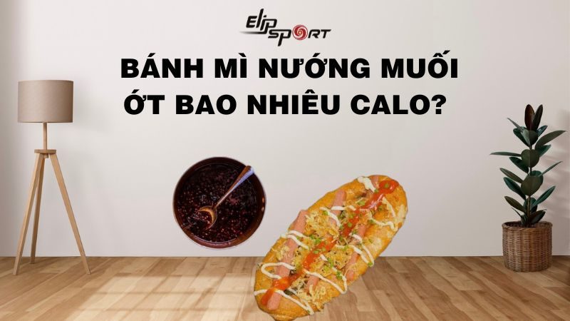 Bánh mì nướng muối ớt bao nhiêu calo? Ăn có mập không?