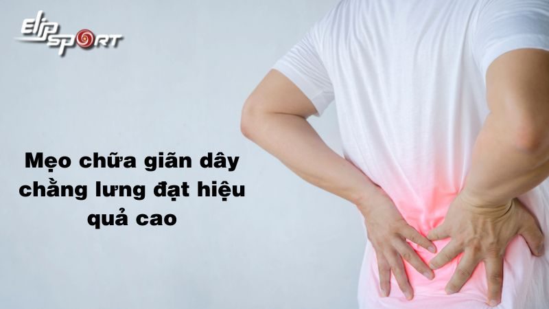 Mẹo chữa giãn dây chằng lưng đạt hiệu quả cao