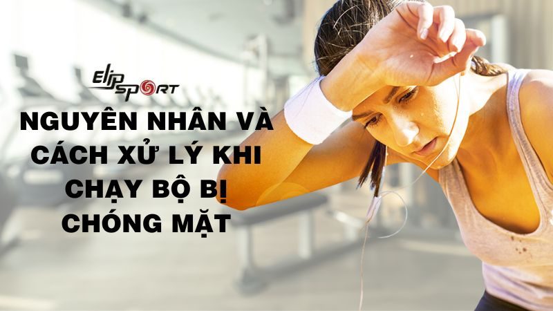 Tại sao chạy bộ xong bị chóng mặt? Nguyên nhân và cách xử lý