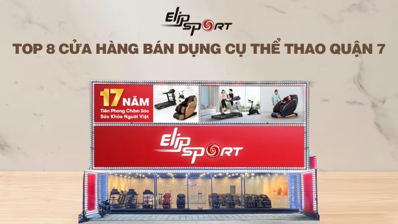 Top 8 cửa hàng bán dụng cụ thể thao quận 7 uy tín và chất lượng